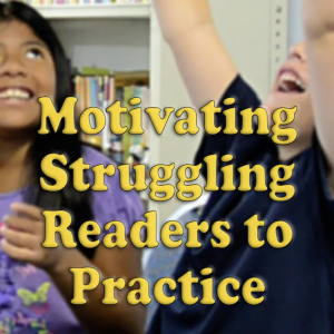 Motivating Struggling readers to practice